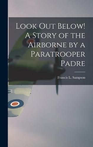 Cover image for Look out Below! A Story of the Airborne by a Paratrooper Padre