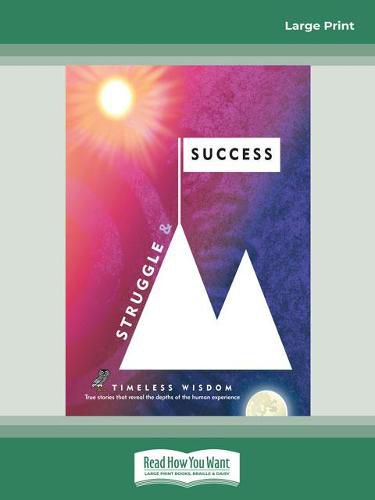 Struggle and Success: True Stories That Reveal the Depths of the Human Experience