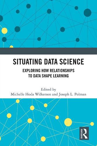 Cover image for Situating Data Science: Exploring How Relationships to Data Shape Learning