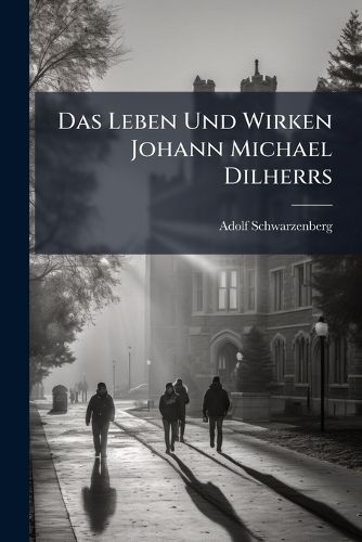 Cover image for Das Leben Und Wirken Johann Michael Dilherrs: Ein Beitrag Zur Geschichte Der Pdogogik Des XVII. Jahrhunderts