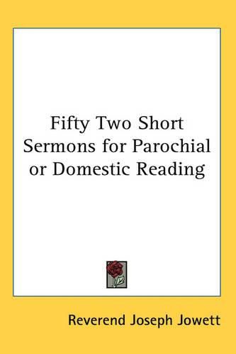 Cover image for Fifty Two Short Sermons for Parochial or Domestic Reading