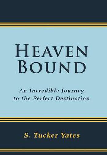 Cover image for Heaven Bound: An Incredible Journey to the Perfect Destination.