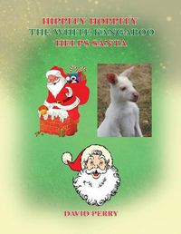 Cover image for Hippity Hoppity The White Kangaroo Helps Santa