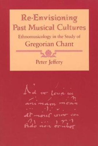 Cover image for Re-envisioning Past Musical Cultures: Ethnomusicology in the Study of Gregorian Chant