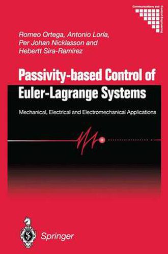 Cover image for Passivity-based Control of Euler-Lagrange Systems: Mechanical, Electrical and Electromechanical Applications