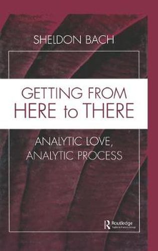 Cover image for Getting From Here to There: Analytic Love, Analytic Process