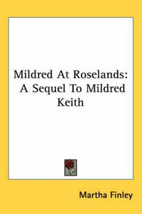 Cover image for Mildred at Roselands: A Sequel to Mildred Keith