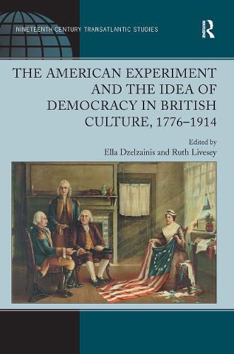 Cover image for The American Experiment and the Idea of Democracy in British Culture, 1776?1914