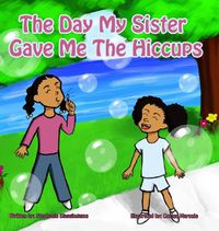 Cover image for The Day My Sister Gave Me The Hiccups