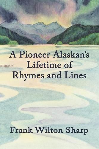 Cover image for A Pioneer Alaskan's Lifetime of Rhymes and Lines