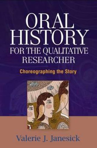 Cover image for Oral History for the Qualitative Researcher: Choreographing the Story