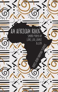 Cover image for An African Rock: Sacred Poems of Love, Loss, Legacy & Life