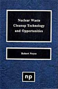 Cover image for Nuclear Waste Cleanup Technologies and Opportunities