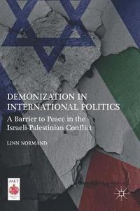 Cover image for Demonization in International Politics: A Barrier to Peace in the Israeli-Palestinian Conflict