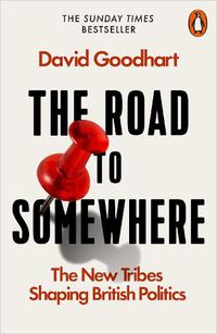 Cover image for The Road to Somewhere: The New Tribes Shaping British Politics