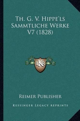 Cover image for Th. G. V. Hippe'ls Sammtliche Werke V7 (1828)
