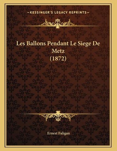 Cover image for Les Ballons Pendant Le Siege de Metz (1872)