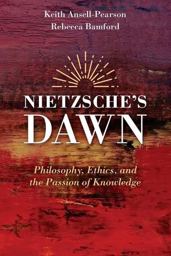 Nietzsche's Dawn - Philosophy, Ethics, and the Passion of Knowledge