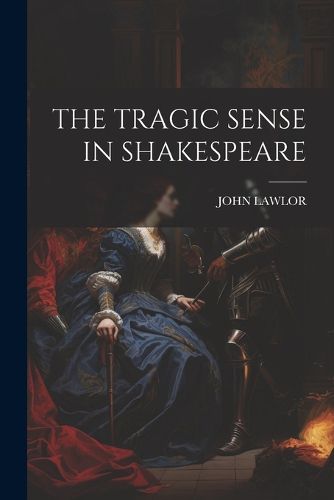 Cover image for The Tragic Sense in Shakespeare