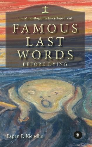 Cover image for The Mind-Boggling Encyclopedia of Famous Last Words Before Dying