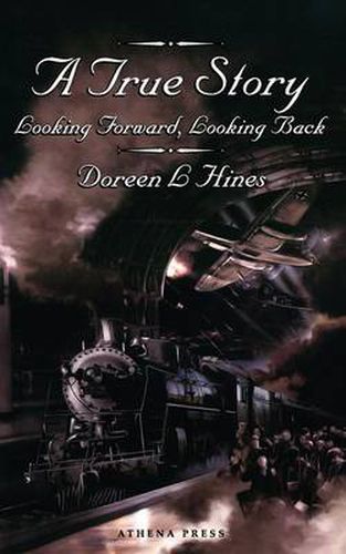 Cover image for A True Story: Looking Forward, Looking Back.