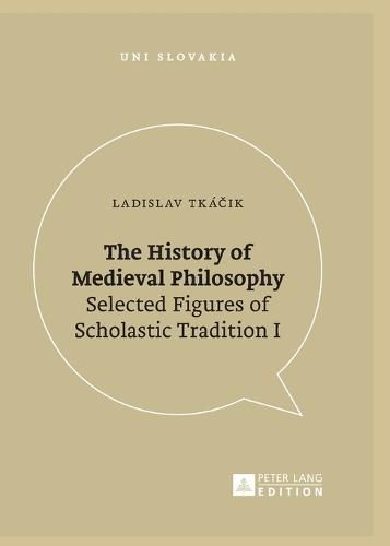 Cover image for The History of Medieval Philosophy: Selected Figures of Scholastic Tradition I
