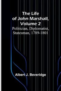 Cover image for The Life of John Marshall, Volume 2