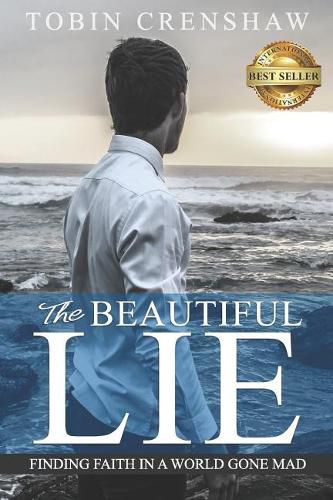 Cover image for The Beautiful Lie: Finding Faith in a World Gone Mad