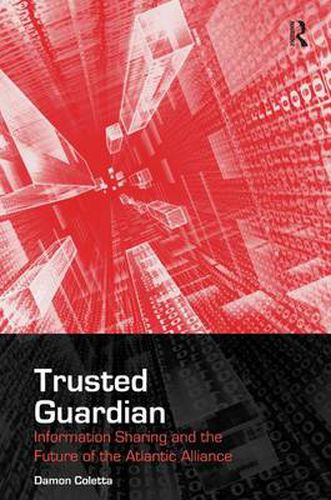 Cover image for Trusted Guardian: Information Sharing and the Future of the Atlantic Alliance