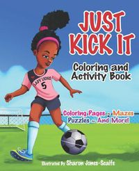 Cover image for Just Kick It Coloring and Activity Book