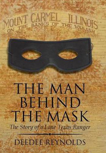 Cover image for The Man Behind the Mask: The Story of a Lone Texas Ranger