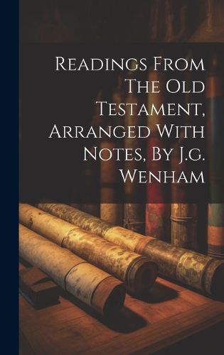 Cover image for Readings From The Old Testament, Arranged With Notes, By J.g. Wenham