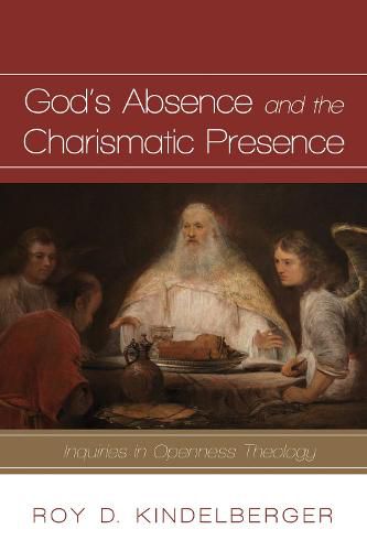 Cover image for God's Absence and the Charismatic Presence: Inquiries in Openness Theology