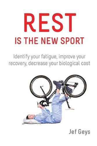 Cover image for Rest is the New Sport: Identify your fatigue, improve your recovery, decrease your biological cost