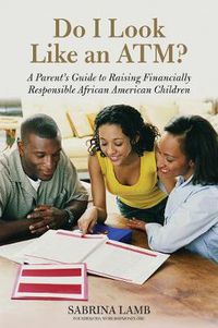 Cover image for Do I Look Like an ATM?: A Parent's Guide to Raising Financially Responsible African American Children