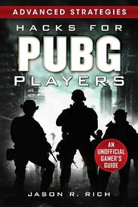 Cover image for Hacks for PUBG Players Advanced Strategies: An Unofficial Gamer's Guide: An Unofficial Gamer's Guide