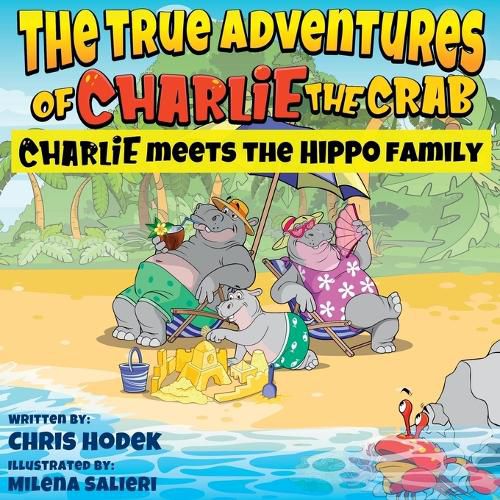 Cover image for The True Adventures of Charlie the Crab Charlie Meets the Hippo Family