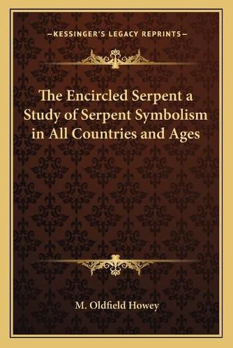 Cover image for The Encircled Serpent a Study of Serpent Symbolism in All Countries and Ages