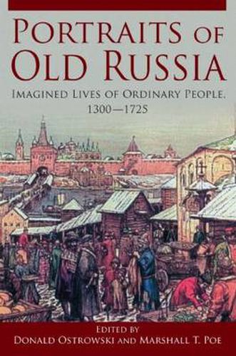 Cover image for Portraits of Old Russia: Imagined Lives of Ordinary People, 1300-1745