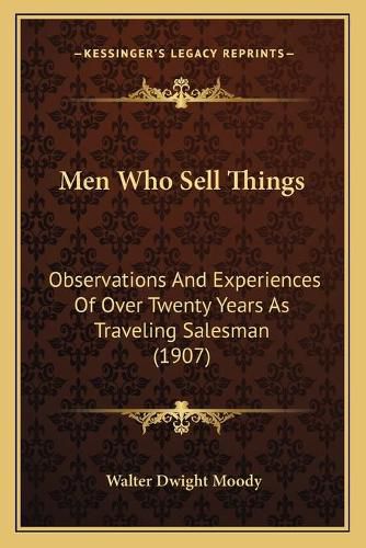 Men Who Sell Things: Observations and Experiences of Over Twenty Years as Traveling Salesman (1907)