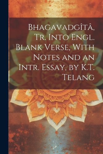 Cover image for Bhagavadgita, Tr. Into Engl. Blank Verse, With Notes and an Intr. Essay, by K.T. Telang