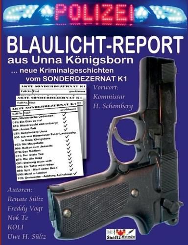 BLAULICHT-REPORT... neue Kriminalgeschichten vom SONDERDEZERNAT K1: ... aus Unna Koenigsborn