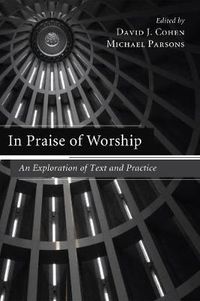 Cover image for In Praise of Worship: An Exploration of Text and Practice