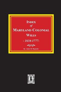 Cover image for Index of Maryland Colonial Wills, 1634-1777