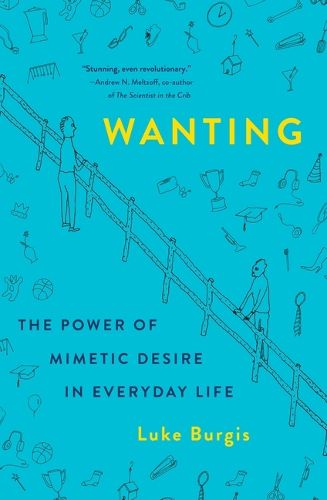 Cover image for Wanting: The Power of Mimetic Desire in Everyday Life