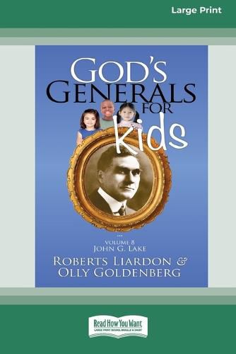 Cover image for God's Generals For Kids/John G. Lake: Volume 8 (16pt Large Print Edition)