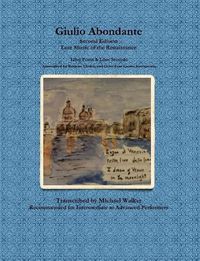 Cover image for Giulio Abondante: Lute Music of the Renaissance Libro Primo & Libro Secondo Transcribed for Baritone Ukulele and Other Four Course Instruments