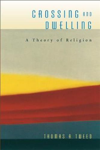 Cover image for Crossing and Dwelling: A Theory of Religion