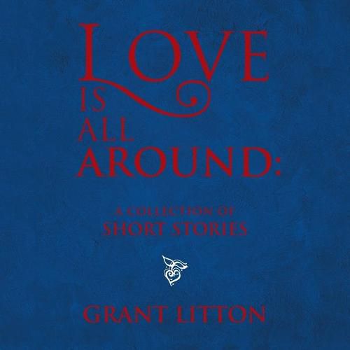 Cover image for Love Is All Around: a Collection of Short Stories