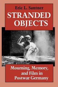 Cover image for Stranded Objects: Mourning, Memory and Film in Postwar Germany